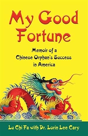 Imagen del vendedor de MY GOOD FORTUNE: Memoir of a Chinese Orphan's Success in America a la venta por GreatBookPrices
