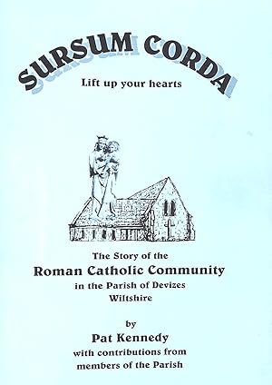 Immagine del venditore per Sursum Corda Lift Up Your Hearts: The Story of the Roman Catholic Community in the Parish of Devizes Wiltshire venduto da M Godding Books Ltd