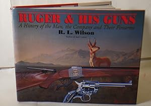 Seller image for Ruger & His Guns: A History of the Man, the Company and Their firearmsge The Official History Of Colt Firearms, From 1836 To The Present for sale by Hereward Books