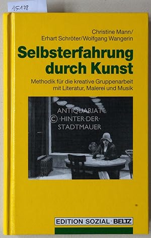 Selbsterfahrung durch Kunst. Methodik für kreative Gruppenarbeit mit Literatur, Malerei und Musik...