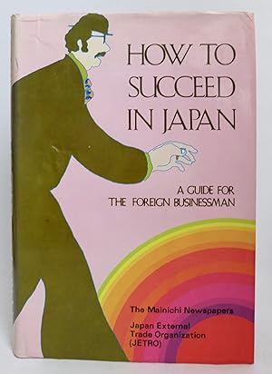 How To Succeed In Japan: A Guide for the Foreign Businessman