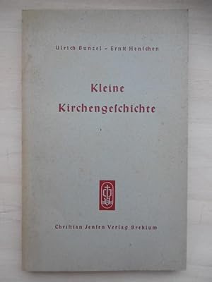 Bild des Verkufers fr Kleine Kirchengeschichte. Der evangelischen Gemeinde dargeboten von Ulrich Bunzel, mit einem Anhang fr die Landeskirchen Schleswig-Holstein, Lbeck und Eutin von Ernst Henschen. zum Verkauf von Antiquariat Steinwedel