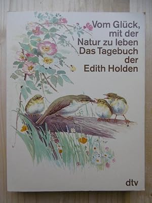 Bild des Verkufers fr Vom Glck, mit der Natur zu leben. Das Tagebuch der Edith Holden. Naturbeobachtungen aus dem Jahre 1906. [Ungekrzte Ausgabe] zum Verkauf von Antiquariat Steinwedel