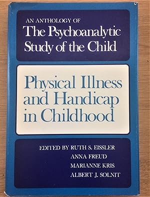 Seller image for AN ANTHOLOGY OF THE PSYCHOANALYTIC STUDY OF THE CHILD. PHYSICAL ILLNESS AND HANDICAP IN CHILDHOOD for sale by Douglas Books