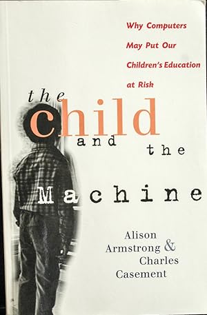 Seller image for The Child and the Machine: Why Computers Put Children's Education at Risk for sale by Mad Hatter Bookstore