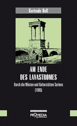 Bild des Verkufers fr Am Ende des Lavastromes: Durch die Wsten und Kultursttten Syriens (1905) zum Verkauf von Che & Chandler Versandbuchhandlung