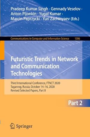 Bild des Verkufers fr Futuristic Trends in Network and Communication Technologies : Third International Conference, FTNCT 2020, Taganrog, Russia, October 1416, 2020, Revised Selected Papers, Part II zum Verkauf von AHA-BUCH GmbH