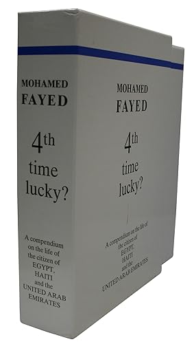 Mohamed Fayed 4th Time Lucky? A Compendium on the Life of the Citizen of Egypt, Haiti, and the Un...