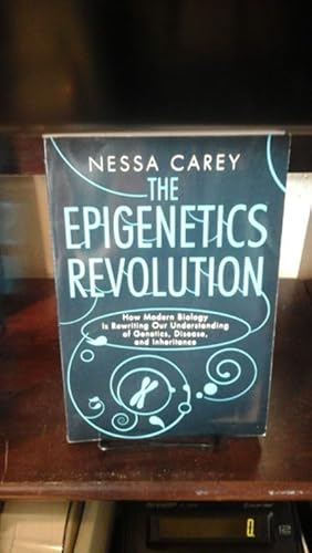 The Epigenetics Revolution: How Modern Biology Is Rewriting Our Understanding of Genetics, Diseas...