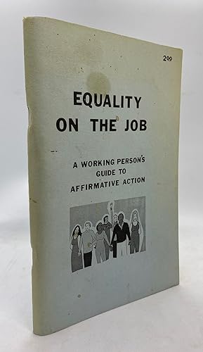 Equality on the Job: A Working Person's Guide to Affirmative Action