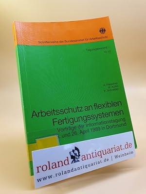 Bild des Verkufers fr Arbeitsschutz an flexiblen Fertigungssystemen : Vortrge der Informationstagung am 25. und 26. April 1989 in Dortmund / [Hrsg.: Bundesanst. fr Arbeitsschutz]. A. Fleischer . / Bundesanstalt fr Arbeitsschutz: Schriftenreihe der Bundesanstalt fr Arbeitsschutz / Tagungsbericht ; Tb 52 zum Verkauf von Roland Antiquariat UG haftungsbeschrnkt