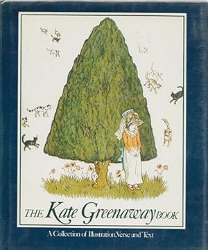 The Kate Greenaway Book: A Collection of Illustration, Verse and Text