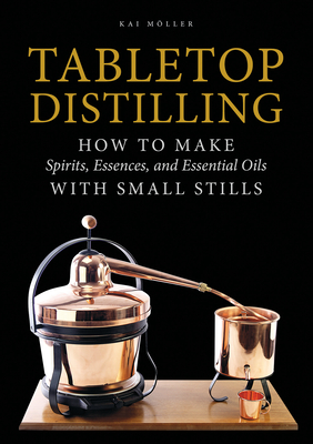 Seller image for Tabletop Distilling: How to Make Spirits, Essences, and Essential Oils with Small Stills (Hardback or Cased Book) for sale by BargainBookStores