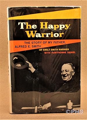 Image du vendeur pour The Happy Warrior: A Biography of My Father Alfred E. Smith mis en vente par Post Horizon Booksellers