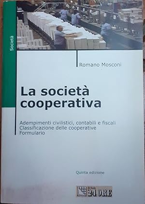 La società cooperativa : adempimenti civilistici, contabili e fiscali; classificazione delle coop...