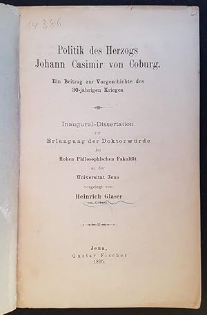 Bild des Verkufers fr Politik des Herzogs Johann Casimir von Coburg. Ein Beitrag zur Vorgeschichte des 30-jhrigen Krieges. zum Verkauf von Antiquariat Dennis R. Plummer