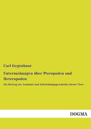 Bild des Verkufers fr Untersuchungen ber Pteropoden und Heteropoden : Ein Beitrag zur Anatomie und Entwicklungsgeschichte dieser Tiere zum Verkauf von AHA-BUCH