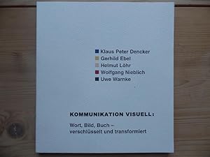 Kommunikation visuell : Wort, Bild, Buch - verschlüsselt und transformiert ; Klaus Peter Dencker ...