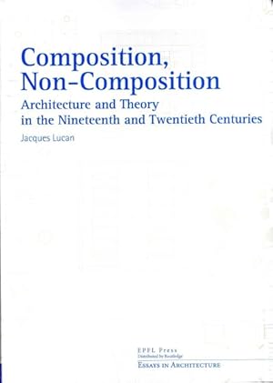 Immagine del venditore per Composition, Non-Composition : Architecture and Theory in the Nineteenth and Twentieth Centuries venduto da GreatBookPrices