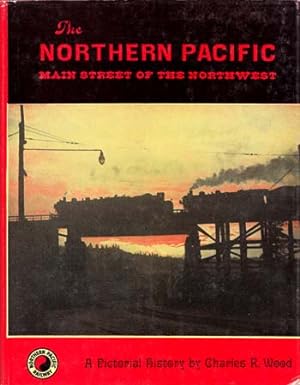 Seller image for The Northern Pacific Main Street of the Northwest. A pictorial history for sale by Adelaide Booksellers