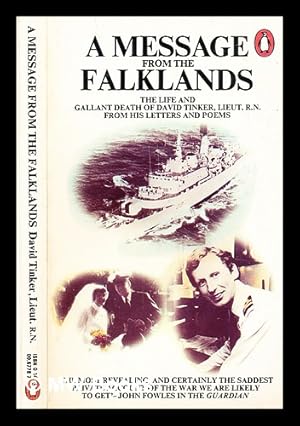 Imagen del vendedor de A message from the Falklands : the life and gallant death of David Tinker, Lieut. R.N., from his letters and poems a la venta por MW Books Ltd.