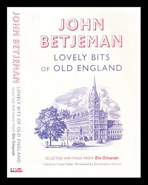 Seller image for Lovely bits of Old England : selected writings from The Telegraph / John Betjeman ; edited by Gavin Fuller for sale by MW Books Ltd.