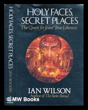 Seller image for Holy faces, secret places : the quest for Jesus' true likeness for sale by MW Books Ltd.