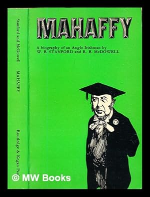 Image du vendeur pour Mahaffy : a biography of an Anglo-Irishman / W. B. Stanford & R. B. McDowell mis en vente par MW Books Ltd.