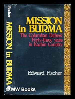 Seller image for Mission in Burma : the Columban Fathers' forty-three years in Kachin country for sale by MW Books Ltd.