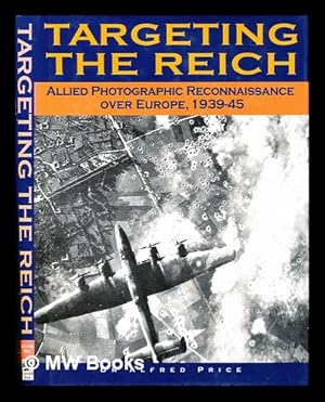 Seller image for Targeting the Reich : Allied photographic reconnaissance over Europe, 1939-1945 for sale by MW Books Ltd.