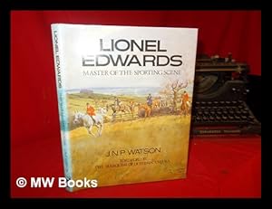 Seller image for Lionel Edwards : master of the sporting scene / J.N.P. Watson ; foreword by the Marquess of Dufferin and Ava for sale by MW Books Ltd.