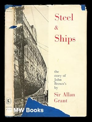 Image du vendeur pour Steel and ships : the history of John Brown's / Sir Allan Grant mis en vente par MW Books Ltd.