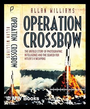 Seller image for Operation crossbow : the untold story of photographic intelligence and the search for Hitler's V weapons for sale by MW Books Ltd.