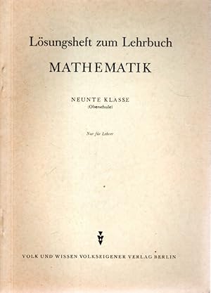 Lösungsheft zum Lehrbauch MATHEMATIK Neunte Klasse (Oberschule). Nur für Lehrer