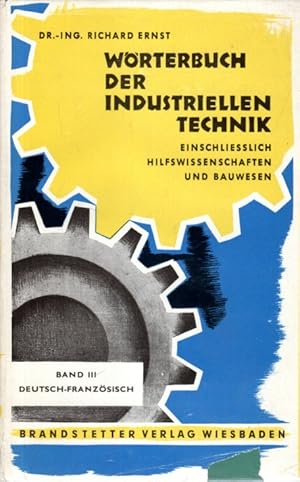 Wörterbuch der industriellen Technik. Einschliesslich Hilfswissenschaften und Bauwesen. Band III:...