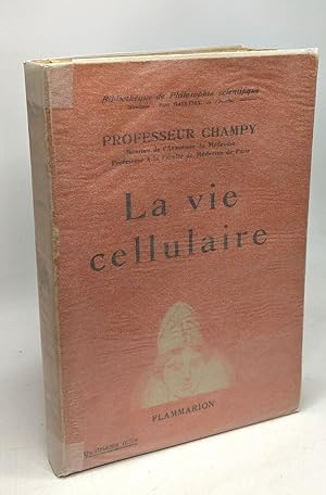 La vie cellulaire - bibliothèque de philosophie scientifique