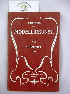 Anleitung zur Modellirkunst (Modellierkunst). Von H. Bouffier, acad. Zeichenlehrer an der Bau- un...