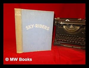 Bild des Verkufers fr Sky riders : A book of famous fliers / With a foreword by Alex Henshaw zum Verkauf von MW Books