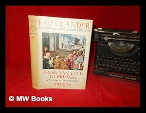 Seller image for Early Netherlandish painting from Van Eyck to Bruegel / by Max J. Friedlnder ; [translated from the German by Marguerite Kay ; edited, with notes, by F. Grossmann] for sale by MW Books
