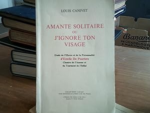AMANTE SOLITAIRE ou J'IGNORE TON VISAGE - Etude de l'Oeuvre et de la Personnalité d'Estelle de Po...