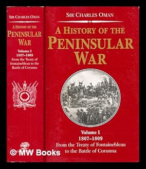 Seller image for A history of the Peninsular War : Vol. 1, 1807-1809 From the Treaty of Fontainebleau to the Battle of Corunna for sale by MW Books