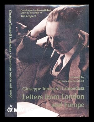 Seller image for Letters from London and Europe : (1925-30) / Giuseppe Tomasi di Lampedusa ; edited with an introduction by Gioacchino Lanza Tomasi ; translated by J.G. Nichols ; foreword by Francesco da Mosto for sale by MW Books