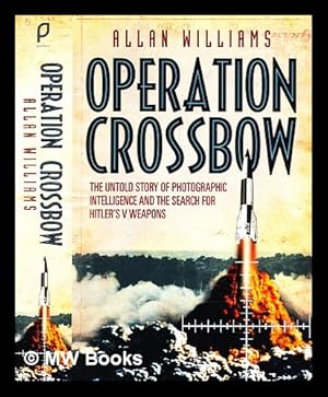 Seller image for Operation crossbow : the untold story of photographic intelligence and the search for Hitler's V weapons for sale by MW Books