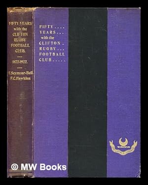 Seller image for Fifty years with the Clifton Rugby Football Club, 1872-1922, With complete lists of members for sale by MW Books