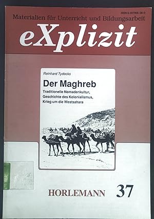 Bild des Verkufers fr Der Maghreb : traditionelle Nomadenkultur, Geschichte des Kolonialismus, Krieg um die Westsahara. Explizit ; 37 zum Verkauf von books4less (Versandantiquariat Petra Gros GmbH & Co. KG)