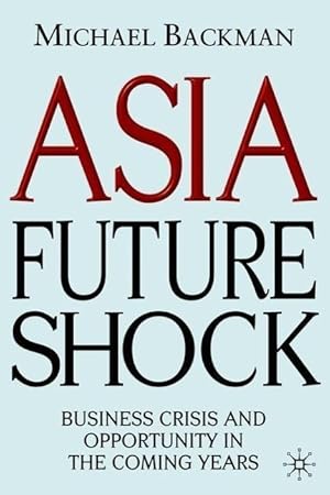 Seller image for Asia Future Shock: Business Crisis and Opportunity in the Coming Years for sale by moluna