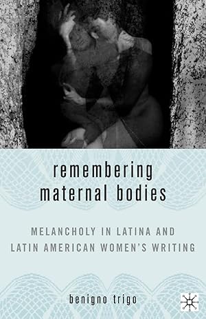 Bild des Verkufers fr Remembering Maternal Bodies: Melancholy in Latina and Latin American Women\ s Writing zum Verkauf von moluna