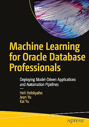 Bild des Verkufers fr Machine Learning for Oracle Database Professionals: Deploying Model-Driven Applications and Automation Pipelines zum Verkauf von moluna