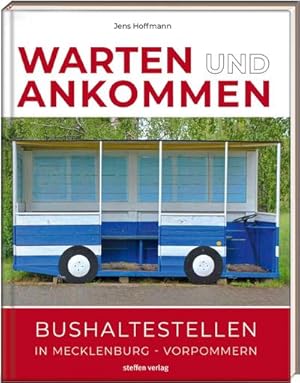Imagen del vendedor de Warten & Ankommen (Normale Ausgabe) : Bushaltestellen in Mecklenburg-Vorpommern a la venta por AHA-BUCH GmbH