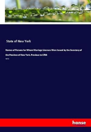 Bild des Verkufers fr Names of Persons for Whom Marriage Licenses Were Issued by the Secretary of the Province of New York, Previous to 1784: Vol. 1 zum Verkauf von Rheinberg-Buch Andreas Meier eK